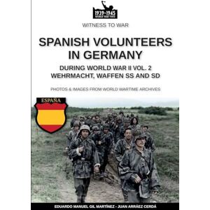 Gil Martínez, Eduardo Manuel Spanish volunteers in Germany during World War II – Vol. 2 Gil Martínez, Eduardo Manuel Spanish volunteers in Germany during World War II – Vol. 2