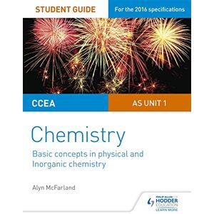 McFarland, Alyn G. CCEA AS Unit 1 Chemistry Student Guide: Basic concepts in Physical and Inorganic Chemistry McFarland, Alyn G. CCEA AS Unit 1 Chemistry Student Guide: Basic concepts in Physical and Inorganic Chemistry