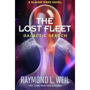 Weil, Raymond L. The Lost Fleet: Galactic Search: A Slaver Wars Novel: Volume 1 Weil, Raymond L. The Lost Fleet: Galactic Search: A Slaver Wars Novel: Volume 1