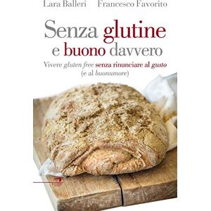 Balleri, Lara Senza glutine e buono davvero. Vivere gluten free senza rinunciare al gusto (e al buonumore) Balleri, Lara Senza glutine e buono davvero. Vivere gluten free senza rinunciare al gusto (e al buonumore)