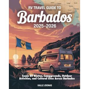 JOONAS, KALLE RV TRAVEL GUIDE TO BARBADOS 2025–2026: Scenic RV Routes, Campgrounds, Outdoor Activities, and Cultural Sites Across Barbados JOONAS, KALLE RV TRAVEL GUIDE TO BARBADOS 2025–2026: Scenic RV Routes, Campgrounds, Outdoor Activities, and Cultural Sites Across Barbados