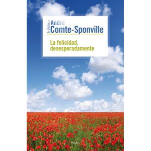 Comte-Sponville, André La felicidad, desesperadamente Comte-Sponville, André La felicidad, desesperadamente