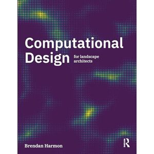Harmon, Brendan Computational Design for Landscape Architects Harmon, Brendan Computational Design for Landscape Architects