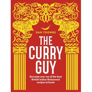 Dan Toombs The Curry Guy: Recreate Over 100 of the Best British Indian Restaurant Recipes at Home Dan Toombs The Curry Guy: Recreate Over 100 of the Best British Indian Restaurant Recipes at Home
