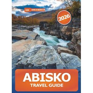MARCUS, DAN A. Abisko Travel Guide 2026: Exploring Sweden’s Majestic Arctic Wilderness, Hiking Trails, Northern Lights, Wildlife and Adventures in Lapland Iconic National Park MARCUS, DAN A. Abisko Travel Guide 2026: Exploring Sweden’s Majestic Arctic Wilderness, Hiking Trails, Northern Lights, Wildlife and Adventures in Lapland Iconic National Park