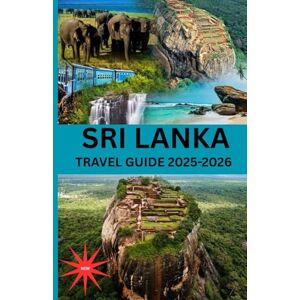 Smith, John Sri Lanka TRAVEL GUIDE 2026: “Discover the Island of Serendipity: Culture, Adventure, and Timeless Beauty From Golden Beaches to Ancient Temples” Smith, John Sri Lanka TRAVEL GUIDE 2026: “Discover the Island of Serendipity: Culture, Adventure, and Timeless Beauty From Golden Beaches to Ancient Temples”