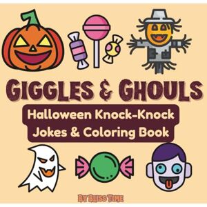 Time, Bliss Giggles and Ghouls Halloween Knock-Knock Jokes and Coloring Book: A Spooky-Fun Cutie Halloween Knock-Knock Joke Book for kids that is also a Coloring ... fun with laughs & coloring (Giggles & Ghouls) Time, Bliss Giggles and Ghouls Halloween Knock-Knock Jokes and Coloring Book: A Spooky-Fun Cutie Halloween Knock-Knock Joke Book for kids that is also a Coloring ... fun with laughs & coloring (Giggles & Ghouls)
