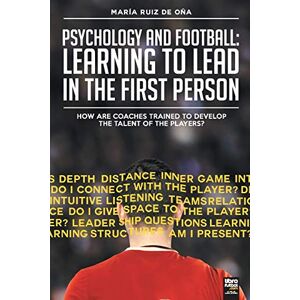 Ruiz de Oña, María Psychology and football: learning to lead in the first person: How are coaches trained to develop the talent of the players? Ruiz de Oña, María Psychology and football: learning to lead in the first person: How are coaches trained to develop the talent of the players?