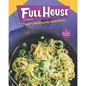 Reed, Rene Full House Cookbook: She's Driving Me Bananas! Reed, Rene Full House Cookbook: She's Driving Me Bananas!