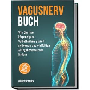 Tammen, Christoph Vagusnerv Buch: Wie Sie Ihre körpereigene Selbstheilung gezielt aktivieren und vielfältige Alltagsbeschwerden lindern inkl. 10-Minuten-Routinen, Erste-Hilfe-Übungen & Meditationen Tammen, Christoph Vagusnerv Buch: Wie Sie Ihre körpereigene Selbstheilung gezielt aktivieren und vielfältige Alltagsbeschwerden lindern inkl. 10-Minuten-Routinen, Erste-Hilfe-Übungen & Meditationen