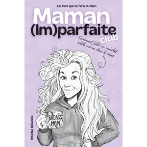 Bédard, Weena Maman (Im)parfaite Club: Le livre qui te fera du bien Bédard, Weena Maman (Im)parfaite Club: Le livre qui te fera du bien