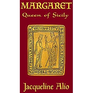 Jacqueline Alio Margaret, Queen of Sicily (Sicilian Medieval Studies) Jacqueline Alio Margaret, Queen of Sicily (Sicilian Medieval Studies)