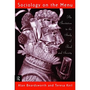 Beardsworth, Alan Sociology on the Menu: An Invitation to the Study of Food and Society Beardsworth, Alan Sociology on the Menu: An Invitation to the Study of Food and Society