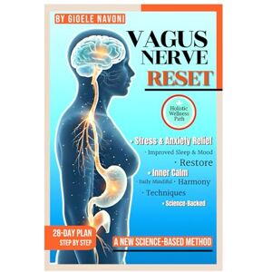 NAVONI, GIOELE VAGUS NERVE RESET: Practical Exercises and Therapy Techniques to Heal Your Parasympathetic Nervous System, Relieve Anxiety, and Restore Gut-Brain Balance NAVONI, GIOELE VAGUS NERVE RESET: Practical Exercises and Therapy Techniques to Heal Your Parasympathetic Nervous System, Relieve Anxiety, and Restore Gut-Brain Balance