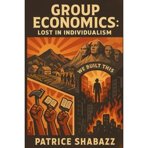 Shabazz, Patrice Group Economics Lost in Individualism Shabazz, Patrice Group Economics Lost in Individualism