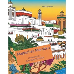 Noebel, Rositha MAGISCHES MAROKKO Ausmalbuch zum 'Reiseträumen': 52 Magische Motive für einen Reisetraum durch Marokko für Ruhe, Entspannung und Kreativität Noebel, Rositha MAGISCHES MAROKKO Ausmalbuch zum 'Reiseträumen': 52 Magische Motive für einen Reisetraum durch Marokko für Ruhe, Entspannung und Kreativität
