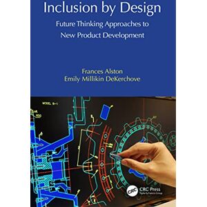 Alston, Frances Inclusion by Design: Future Thinking Approaches to New Product Development Alston, Frances Inclusion by Design: Future Thinking Approaches to New Product Development