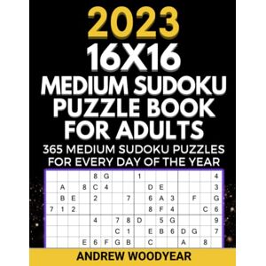 Woodyear, Andrew 2023 16X16 Medium Sudoku Puzzle Book For Adults: 365 Medium Sudoku Puzzles for Every Day of the Year Woodyear, Andrew 2023 16X16 Medium Sudoku Puzzle Book For Adults: 365 Medium Sudoku Puzzles for Every Day of the Year