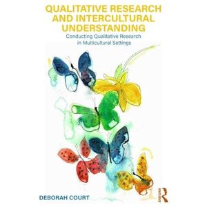 Court, Deborah Qualitative Research and Intercultural Understanding: Conducting Qualitative Research in Multicultural Settings Court, Deborah Qualitative Research and Intercultural Understanding: Conducting Qualitative Research in Multicultural Settings