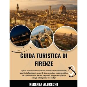 Albrecht, Kerenza GUIDA TURISTICA DI FIRENZE 2025-2026: Esplora monumenti mozzafiato, architettura rinascimentale, quartieri affascinanti, musei di fama mondiale, ... e consigli intelligenti per il b... Albrecht, Kerenza GUIDA TURISTICA DI FIRENZE 2025-2026: Esplora monumenti mozzafiato, architettura rinascimentale, quartieri affascinanti, musei di fama mondiale, ... e consigli intelligenti per il b...