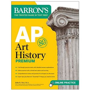 Nici M.A., John B. AP Art History Premium, Sixth Edition: Prep Book with 5 Practice Tests + Comprehensive Review + Online Practice (Barron's AP Prep) Nici M.A., John B. AP Art History Premium, Sixth Edition: Prep Book with 5 Practice Tests + Comprehensive Review + Online Practice (Barron's AP Prep)