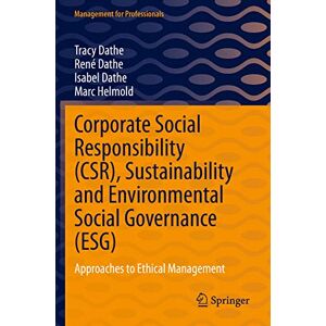 Dathe, Tracy Corporate Social Responsibility (CSR), Sustainability and Environmental Social Governance (ESG): Approaches to Ethical Management (Management for Professionals) Dathe, Tracy Corporate Social Responsibility (CSR), Sustainability and Environmental Social Governance (ESG): Approaches to Ethical Management (Management for Professionals)