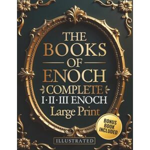 Thorne, Azarias The Books of Enoch Complete – LARGE PRINT: Includes Enoch I-II-III, Noah, Dream Visions, the Heavenly Luminaries, and Other Lost Apocryphal Texts (ILLUSTRATED) Thorne, Azarias The Books of Enoch Complete – LARGE PRINT: Includes Enoch I-II-III, Noah, Dream Visions, the Heavenly Luminaries, and Other Lost Apocryphal Texts (ILLUSTRATED)