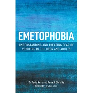 Christie, Anna S. Emetophobia: Understanding and Treating Fear of Vomiting in Children and Adults Christie, Anna S. Emetophobia: Understanding and Treating Fear of Vomiting in Children and Adults