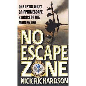 Richardson, Nick No Escape Zone: One of the Most Gripping Escape Stories of the Modern Era (One Man's True Story of a Journey to Hell) Richardson, Nick No Escape Zone: One of the Most Gripping Escape Stories of the Modern Era (One Man's True Story of a Journey to Hell)