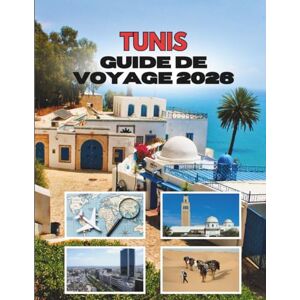 Stainbrook, Janine TUNIS GUIDE DE VOYAGE 2026: Là Où Les Rues Anciennes Murmurent Des Secrets Et Où La Méditerranée Insuffle La Vie À Chaque Coin De Rue Stainbrook, Janine TUNIS GUIDE DE VOYAGE 2026: Là Où Les Rues Anciennes Murmurent Des Secrets Et Où La Méditerranée Insuffle La Vie À Chaque Coin De Rue