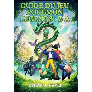 A. Davis, Ethan GUIDE DU JEU POKÉMON LEGENDS : ZA A. Davis, Ethan GUIDE DU JEU POKÉMON LEGENDS : ZA