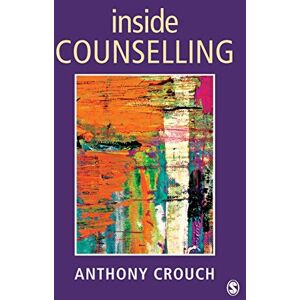Crouch, Anthony C Inside Counselling: Becoming and Being a Professional Counsellor Crouch, Anthony C Inside Counselling: Becoming and Being a Professional Counsellor