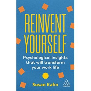 Kahn, Susan Reinvent Yourself: Psychological Insights That Will Transform Your Work Life Kahn, Susan Reinvent Yourself: Psychological Insights That Will Transform Your Work Life