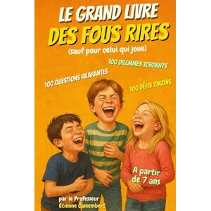 CAMEMBERT, Etienne LE GRAND LIVRE DES FOUS RIRES: Le livre qui déclenche des fous rires à chaque page ! Idéal pour les enfants pleins d’humour : à lire, à inventer, à ... à Fous Rires du Professeur Camembert) CAMEMBERT, Etienne LE GRAND LIVRE DES FOUS RIRES: Le livre qui déclenche des fous rires à chaque page ! Idéal pour les enfants pleins d’humour : à lire, à inventer, à ... à Fous Rires du Professeur Camembert)