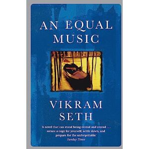 Seth, Vikram An Equal Music: A powerful love story from the author of A SUITABLE BOY Seth, Vikram An Equal Music: A powerful love story from the author of A SUITABLE BOY