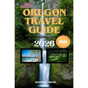 Fields, Raymond Oregon Travel Guide 2026-2027: Discover Oregon’s National Parks, Coastline, Cities, and Outdoor Adventures with Maps and Insider Tips Fields, Raymond Oregon Travel Guide 2026-2027: Discover Oregon’s National Parks, Coastline, Cities, and Outdoor Adventures with Maps and Insider Tips