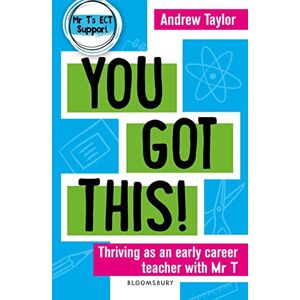 Taylor You Got This!: Thriving as an early career teacher with Mr T Taylor You Got This!: Thriving as an early career teacher with Mr T