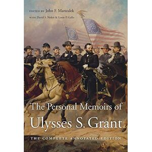 Grant, Ulysses S. The Personal Memoirs of Ulysses S. Grant: The Complete Annotated Edition Grant, Ulysses S. The Personal Memoirs of Ulysses S. Grant: The Complete Annotated Edition