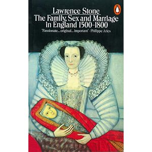 Stone, Lawrence The Family, Sex and Marriage in England, 1500-1800 Stone, Lawrence The Family, Sex and Marriage in England, 1500-1800
