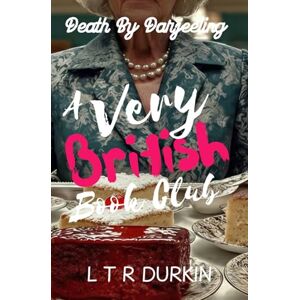 Durkin, LTR Death By Darjeeling: They share books, tea, cakes, and the occasional alibi. (A Very British Book Club) Durkin, LTR Death By Darjeeling: They share books, tea, cakes, and the occasional alibi. (A Very British Book Club)