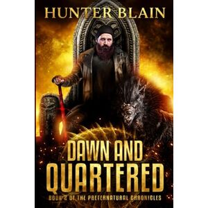 Blain, Hunter Dawn and Quartered: Preternatural Chronicles Book 2 (The Preternatural Chronicles) Blain, Hunter Dawn and Quartered: Preternatural Chronicles Book 2 (The Preternatural Chronicles)