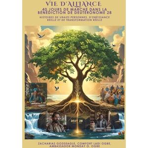 Godseagle, Zacharias VIE D'ALLIANCE 40 jours de marche dans la bénédiction de Deutéronome 28: Histoires de vraies personnes, d'obéissance réelle et de transformation réelle Godseagle, Zacharias VIE D'ALLIANCE 40 jours de marche dans la bénédiction de Deutéronome 28: Histoires de vraies personnes, d'obéissance réelle et de transformation réelle