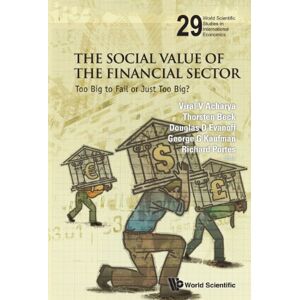 World Scientific Social Value Of The Financial Sector, The: Too Big To Fail Or Just Too Big? ( Studies in International Economics Book 29) World Scientific Social Value Of The Financial Sector, The: Too Big To Fail Or Just Too Big? ( Studies in International Economics Book 29)