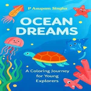 Singha, P Anupam Ocean Dreams: A Colorful Journey For Young Explorers 24 Amazing Sea Creatures 8.5 x 8.5 inch 123 Pages Color, Learn, and Explore the Magic of Ocean Life! Singha, P Anupam Ocean Dreams: A Colorful Journey For Young Explorers 24 Amazing Sea Creatures 8.5 x 8.5 inch 123 Pages Color, Learn, and Explore the Magic of Ocean Life!