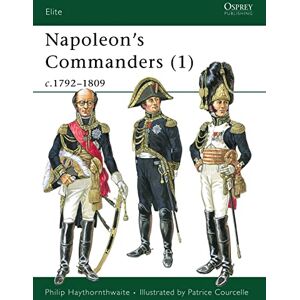 Haythornthwaite, Philip Napoleon's Commanders (1): c.1792-1809: v.1 (Elite) Haythornthwaite, Philip Napoleon's Commanders (1): c.1792-1809: v.1 (Elite)