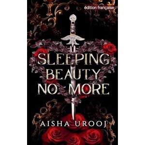 Urooj, Aisha Sleeping Beauty No More: édition française: 2 (Contes de Fées) Urooj, Aisha Sleeping Beauty No More: édition française: 2 (Contes de Fées)