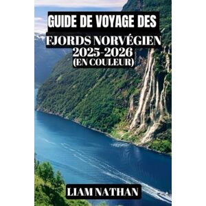NATHAN, LIAM GUIDE DE VOYAGE DES FJORDS NORVÉGIEN 2025-2026 (EN COULEUR): Découvrez Oslo, Bergen, Geiranger Et Les Majestueuses Criques : Conseils Ultimes Pour Des ... Des Croisières Et L'hospitalité Scandinave NATHAN, LIAM GUIDE DE VOYAGE DES FJORDS NORVÉGIEN 2025-2026 (EN COULEUR): Découvrez Oslo, Bergen, Geiranger Et Les Majestueuses Criques : Conseils Ultimes Pour Des ... Des Croisières Et L'hospitalité Scandinave