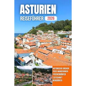PLOWMAN, DAVE ASTURIEN REISEFÜHRER 2026: Hafenblicke, farbenfrohe Dörfer, majestätische Küsten, Bergpfade und ein reiches kulturelles Erbe PLOWMAN, DAVE ASTURIEN REISEFÜHRER 2026: Hafenblicke, farbenfrohe Dörfer, majestätische Küsten, Bergpfade und ein reiches kulturelles Erbe