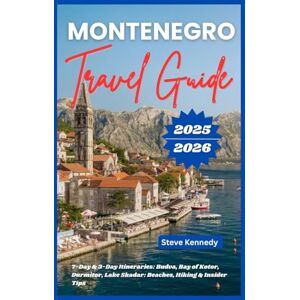 Kennedy, Steve Montenegro Travel Guide 2025-2026: 7-Days & 3 Days Itineraries: Budva, Bay of Kotor, Durmitor, Lake Skadar: Beaches, Hiking & Insider Tips Kennedy, Steve Montenegro Travel Guide 2025-2026: 7-Days & 3 Days Itineraries: Budva, Bay of Kotor, Durmitor, Lake Skadar: Beaches, Hiking & Insider Tips