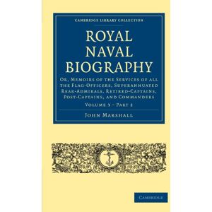 Marshall Royal Naval Biography: Or, Memoirs of the Services of All the Flag-Officers, Superannuated Rear-Admirals, Retired-Captains, Post-Captains, and ... ... Collection Naval and Military History) Marshall Royal Naval Biography: Or, Memoirs of the Services of All the Flag-Officers, Superannuated Rear-Admirals, Retired-Captains, Post-Captains, and ... ... Collection Naval and Military History)